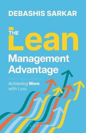 Book cover number 1 for The Lean Management Advantage - Achieving More with Less written by Debashis Sarkar published by Bloomsbury Publishing