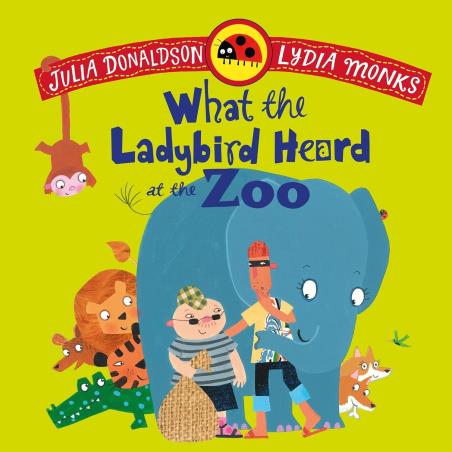 Book cover number 1 for What the Ladybird Heard at the Zoo written by Julia Donaldson published by Pan Macmillan