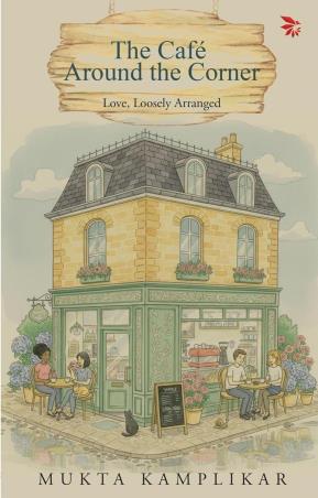 Book cover number 1 for The Cafe Around the Corner - Love, Loosely Arranged written by Mukta Kamplikar published by Nu Voice Press