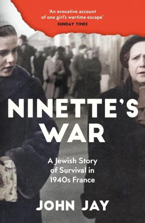 Book cover number 1 for Ninette's War : A Jewish Story of Survival in 1940s France written by John Jay published by Profile Books