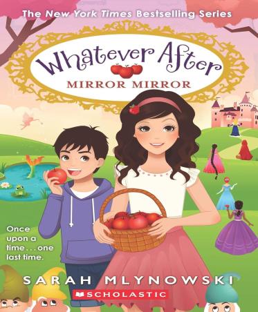 Book cover number 1 for Whatever After : Mirror Mirror written by Sarah Mlynowski published by Scholastic