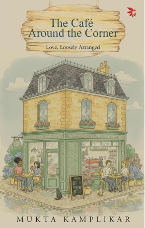 Book cover number 1 for The Cafe Around the Corner - Love, Loosely Arranged written by Mukta Kamplikar published by Nu Voice Press