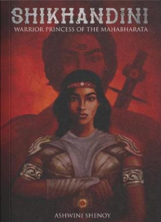 Book cover number 1 for Shikhandini - Warrior Princess of the Mahabharata written by Ashwini Shenoy published by Leadstart Publishing Pvt Ltd