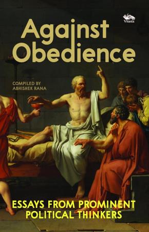 Book cover number 1 for Against Obedience : Essays From Prominent Political Thinkers written by Abhishek Rana published by Vitasta Publishing Private Limited