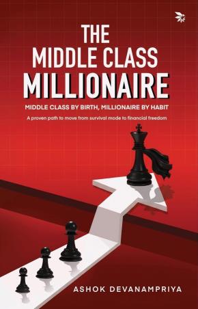 Book cover number 1 for The Middle Class Millionaire - Middle Class by Birth, Millionaire by Habit written by Ashok Devanampriya published by Nu Voice Press
