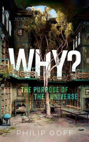 Book cover number 1 for Why? The Purpose of the Universe written by Philip Goff published by Oxford University Press