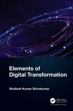 Book cover number 1 for Elements of Digital Transformation written by Shailesh Kumar Shivakumar published by CRC Press