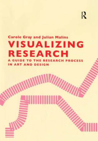 Book cover number 1 for Visualizing Research : A Guide to the Research Process in Art and Design written by Carole Gray, Julian Malins published by Routledge