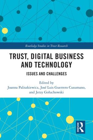Book cover number 1 for Trust, Digital Business and Technology : Issues and Challenges written by Joanna Paliszkiewicz, Jose Luis Guerrero Cusumano, Jerzy Gołuchowski published by Routledge