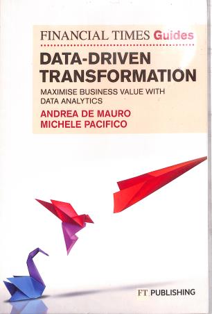 Book cover number 1 for The Financial Times Guide to Data-Driven Transformation written by Andrea De Mauro, Michele Pacifico published by Pearson Education