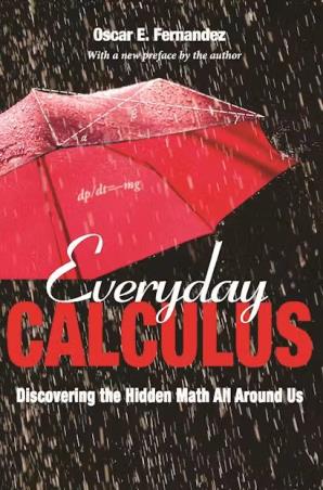 Book cover number 1 for Everyday Calculus : Discovering The Hidden Math All Around Us written by Oscar E. Fernandez published by Princeton University Press