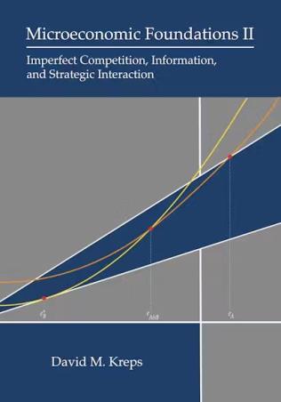 Book cover number 1 for Microeconomic Foundations II : Imperfect Competition, Information, And Strategic Interaction written by David M. Kreps published by Princeton University Press