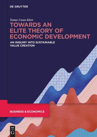 Book cover number 1 for Towards An Elite Theory Of Economic Development : An Inquiry Into Sustainable Value Creation written by Tomas Casas-Klett published by De Gruyter