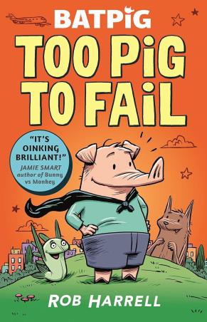 Book cover number 1 for Batpig : Too Pig to Fail written by Rob Harrell published by Walker Books