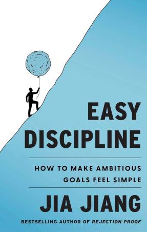 Book cover number 1 for Easy Discipline : How to Make Ambitious Goals Feel Simple written by Jia Jiang published by Piatkus