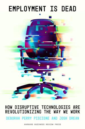 Book cover number 1 for Employment Is Dead written by Deborah Perry Piscione, Josh Drean published by Harvard Business Review Press