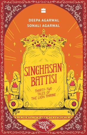 Book cover number 1 for Roots Of India - Singhasan Battisi : Thirty Two Tales Of The Lion Throne written by Deepa Agarwal, Sonali Agarwal published by Source Books