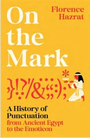 Book cover number 1 for On The Mark : A History Of Punctuation From Ancient Egypt To The Emoticon written by Florence Hazrat published by Profile Books