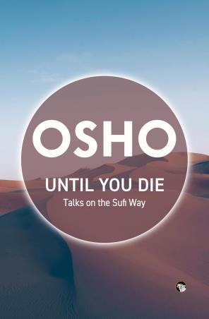 Book cover number 1 for Until You Die - Talks On The Sufi Way written by Osho published by Speaking Tiger Publishing Private Limited