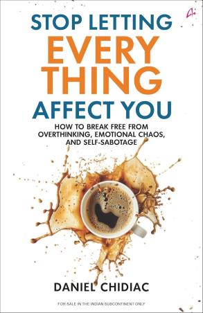Book cover number 1 for Stop Letting Everything Affect You written by Daniel Chidiac published by Amaryllis