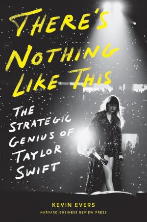 Book cover number 1 for There's Nothing Like This : The Strategic Genius of Taylor Swift written by Kevin Evers published by Harvard Business Review Press