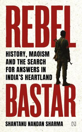 Book cover number 1 for Rebel Bastar: History, Maoism and the Search for Answers in India's Heartland written by Shantanu Nandan Sharma published by Booktopus
