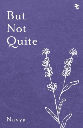 Book cover number 1 for But Not Quite written by Navya Kapoor published by Nu Voice Press