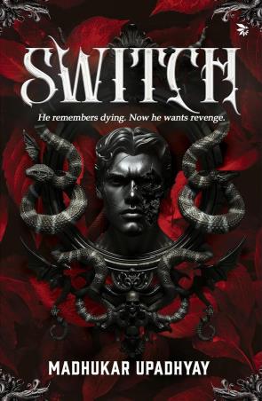 Book cover number 1 for Switch - He remembers dying. Now he wants revenge written by Madhukar Upadhyay published by Nu Voice Press
