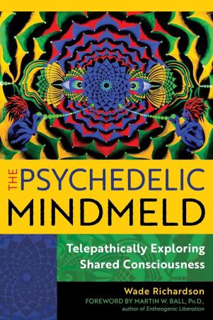 Book cover number 1 for The Psychedelic Mindmeld : Telepathically Exploring Shared Consciousness written by Wade Richardson, Martin W. Ball published by Park Street Press