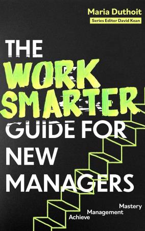 Book cover number 1 for The Work Smarter Guide for New Managers written by Maria Duthoit published by Robinson
