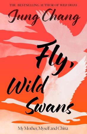 Book cover number 1 for Fly, Wild Swans : My Mother, Myself and China written by Jung Chang published by William Collins