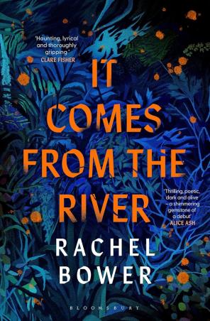 Book cover number 1 for It Comes from the River written by Rachel Bower published by Bloomsbury Publishing