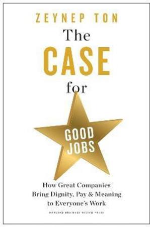 Book cover number 1 for The Case for Good Jobs written by Zeynep Ton published by Harvard Business Review Press