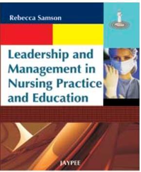Book cover number 1 for Leadership and Management in Nursing Practice and Education written by Rebecca Samson published by Jaypee Brothers Medical Publishers (P) Ltd.