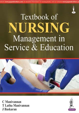Book cover number 1 for Textbook of Nursing Management in Service & Education written by C. Manivannan, T. Latha Manivannan, J. Baskaran published by Jaypee Brothers Medical Publishers (P) Ltd.