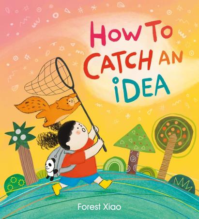 Book cover number 1 for How to Catch an Idea written by Forest Xiao published by Orchard Books