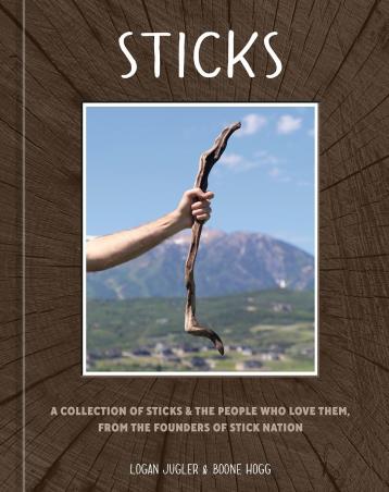 Book cover number 1 for Sticks : A Collection of Sticks & the People Who Love Them, from the Founders of Stick Nation written by Logan Jugler published by Ten Speed Press