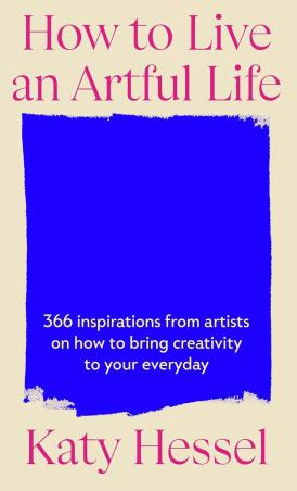 Book cover number 1 for How To Live An Artful Life written by Katy Hessel published by Hutchinson Heinemann