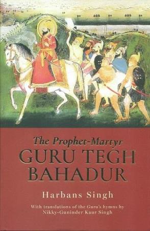 Book cover number 1 for The prophet-martyr : Guru Tegh Bahadur written by Harbans Singh published by Speaking Tiger Publishing Private Limited