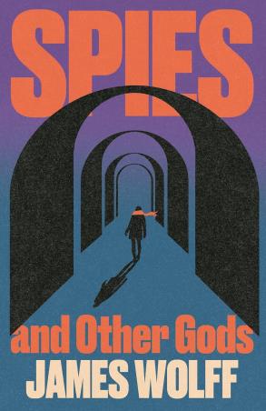 Book cover number 1 for Spies and Other Gods written by James Wolff published by Hachette