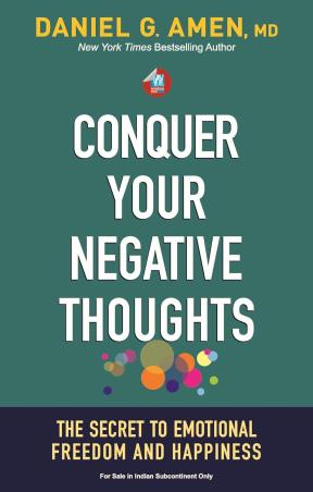 Book cover number 1 for Conquer Your Negative Thoughts : The Secret to Emotional Freedom and Happiness written by Daniel G. Amen published by Wisdom Tree