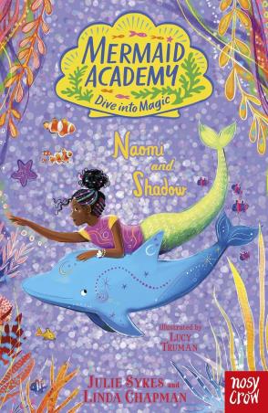 Book cover number 1 for Mermaid Academy : Naomi and Shadow written by Linda Chapman, Julie Sykes, Lucy Truman published by Nosy Crow