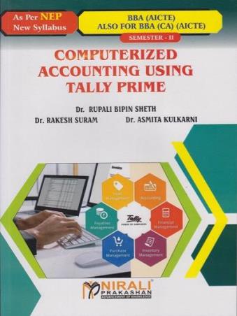 Book cover number 1 for Computerized Accounting Using Tally Prime (NEP) BBA and BBA (CA) (AICTE) : Semester 2 written by Rupali Bipin Sheth, Rakesh Suram, Asmita Kulkarni published by Nirali Prakashan