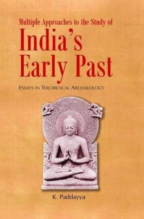 Book cover number 1 for Multiple Approaches to the Study of India's Early Past: Essays in Theoretical Archaeology written by K. Paddayya published by Aryan Books International