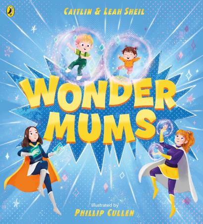 Book cover number 1 for Wonder Mums written by Phillip Cullen, Caitlin Sheil, Leah Sheil published by Puffin