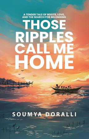 Book cover number 1 for Those Ripples Call Me Home written by Soumya Doralli published by Readomania