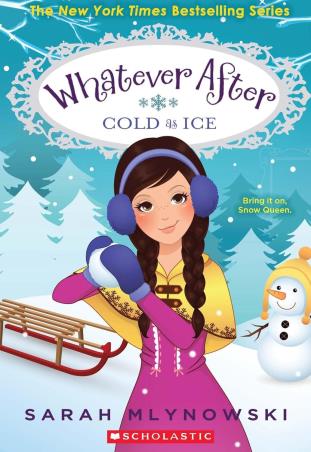 Book cover number 1 for Whatever After : Cold As Ice written by Sarah Mlynowski published by Scholastic