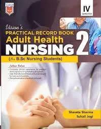 Book cover number 1 for Visions's Practical Record Book Adult Health Nursing 2 (For B. Sc. Nursing Students) Semester 4 written by Shaveta Sharma, Suhail jogi published by Vision Health Sciences Publisher