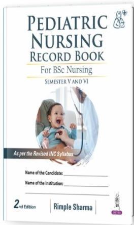 Book cover number 1 for Pediatric Nursing Record Book For BSc Nursing (Semester 5 And 6) 2nd Edition written by Rimple Sharma published by Jaypee Brothers Medical Publishers (P) Ltd.