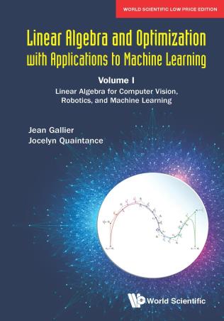 Book cover number 1 for Linear Algebra And Optimization With Applications To Machine Learning Volume 1 written by Jean Gallier, Jocelyn Quaintance published by World Scientific